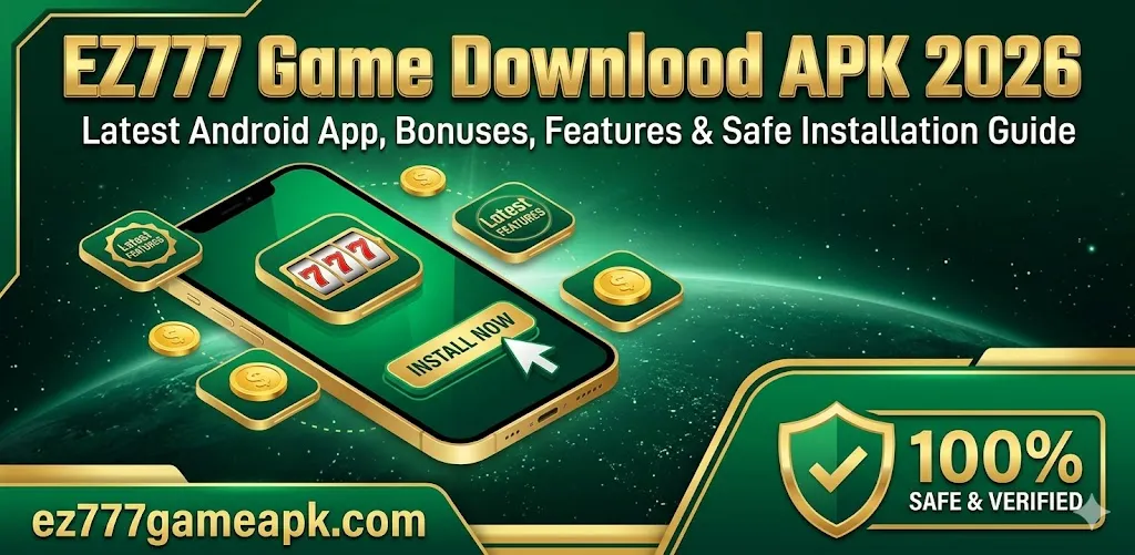 EZ777 Game Download APK 2026 – Latest Android App, Bonuses, Features & Safe Installation Guide